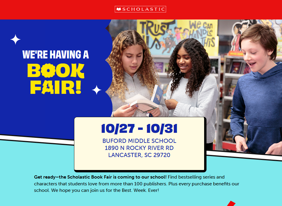 Book Fair 10/27-10/31. Get ready-the Scholastic Book Fair is coming to our school! Find bestselling series and characters that students love from more than 100 publishers. Plus every purchase benefits our school. We hope you can join us for the Best. Week. Ever!