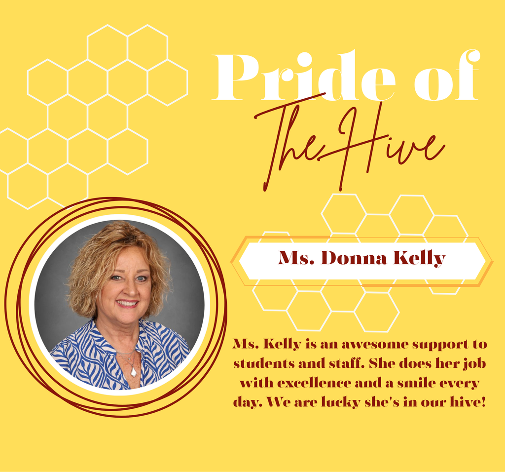 Ms. Kelly is an awesome support to students and staff. She does her job with excellence and a smile every day. We are lucky she's in our hive!