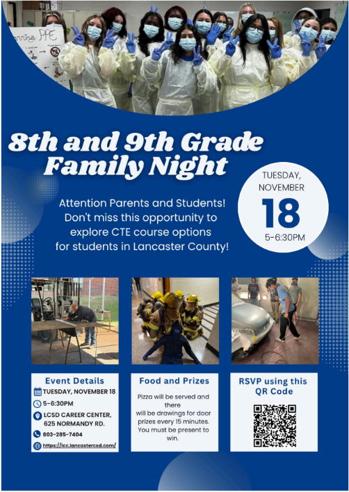 "A flyer for the 8th and 9th Grade Family Night event at Lancaster County School District Career Center. At the top is a group photo of people wearing masks and protective gowns, suggesting involvement in health or science activities. Below the photo, on a blue background, the text reads '8th and 9th Grade Family Night.' Inside a white circular area, the event date and time are shown: 'Tuesday, November 18, 5-6:30 PM.' The flyer encourages parents and students not to miss this opportunity to explore Career and Technical Education (CTE) course options available in Lancaster County. At the bottom, three sections provide additional details:  Left section titled 'Event Details' with date, time, location (LCSD Career Center, 625 Normandy Rd.), contact phone number (803-285-7404), and website link (https://lcc.lancastersd.com/). Center section titled 'Food and Prizes' announcing pizza will be served and door prize drawings held every 15 minutes, with a note that winners must be present. Right section titled 'RSVP using this QR Code' showing a QR code for registration."