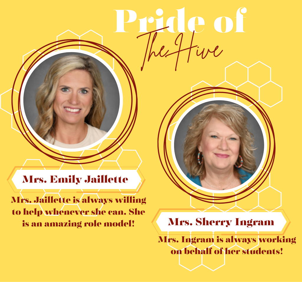 Mrs. Emily Jaillette: Mrs. Jaillette is always willing to help whenever she can. She is an amazing role model!// Mrs. Sherry Ingram: Mrs. Ingram is always working on behalf of her students