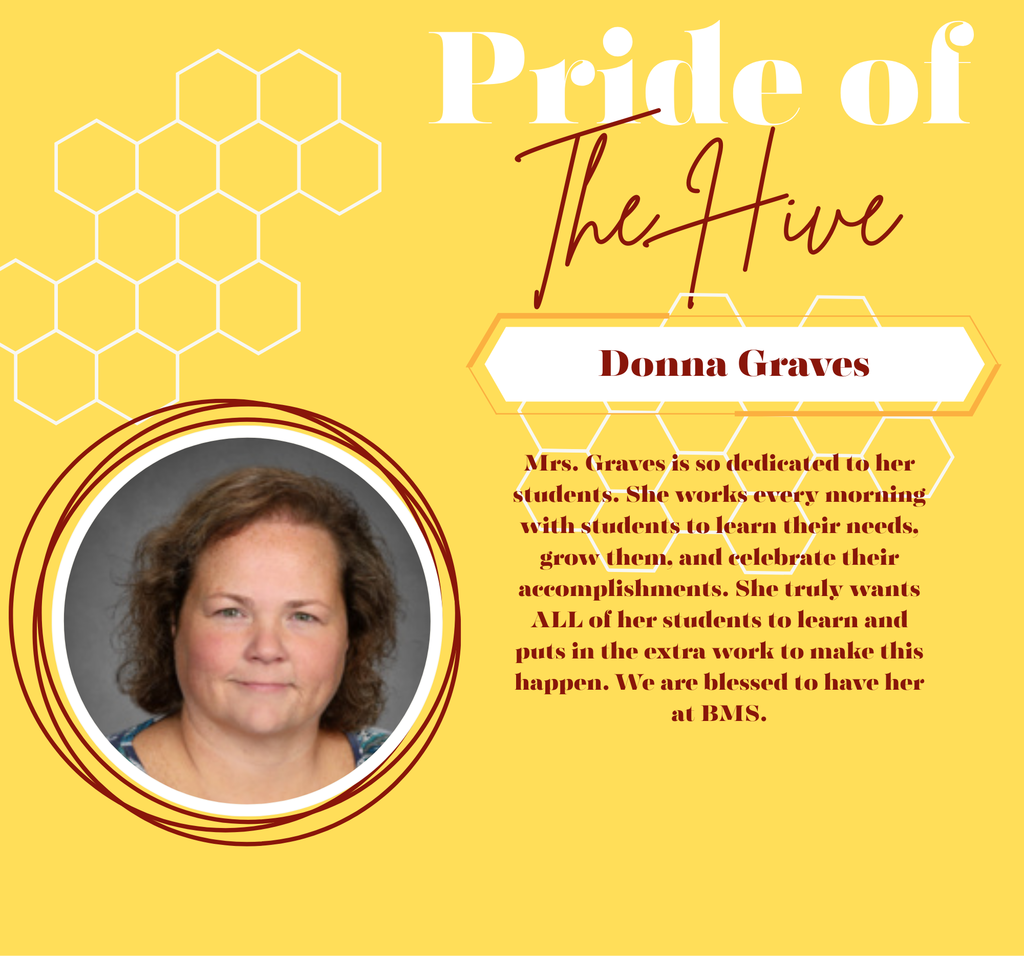 Mrs. Graves is so dedicated to her students. She works every morning with students to learn their needs, grow them, and celebrate their accomplishments. She truly wants ALL of her students to learn and puts in the extra work to make this happen. We are blessed to have her at BMS.