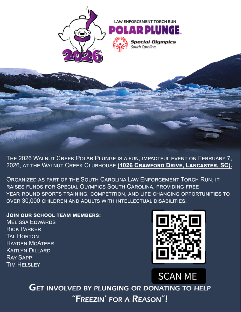 "Flyer titled 'LAW ENFORCEMENT TORCH RUN POLAR PLUNGE' for Special Olympics South Carolina. Announces the 2026 Walnut Creek Polar Plunge on February 7, 2026 at the Walnut Creek Clubhouse (1026 Crawford Drive, Lancaster, SC). Notes the event raises funds as part of the South Carolina Law Enforcement Torch Run to support Special Olympics South Carolina’s free year‑round sports training, competition, and opportunities for over 30,000 children and adults with intellectual disabilities. Lists school team members: Melissa Edwards, Rick Parker, Tal Horton, Hayden McAteer, Kaitlyn Dillard, Ray Sapp, Tim Helsley. Includes the phrase 'SCAN ME' indicating a QR code for more information or donations and the call to action: 'Get involved by plunging or donating to help "Freezin' for a Reason"!'"