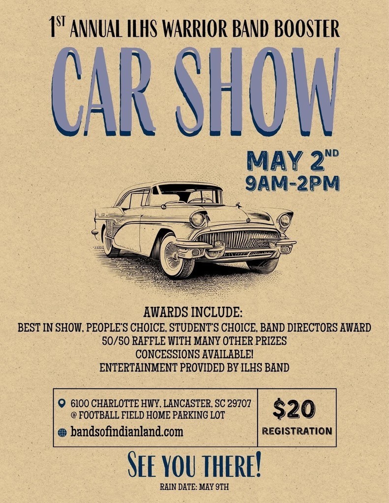 Flyer for the "1st Annual ILHS Warrior Band Booster Car Show." Large headline reads the event name, followed by date and time: "May 2nd, 9AM–2PM." Lists awards (Best in Show, People's Choice, Student's Choice, Band Directors Award), a 50/50 raffle and other prizes, concessions available, and entertainment provided by ILHS Band. Location given as "6100 Charlotte Hwy, Lancaster, SC 29707 — football field home parking lot." Registration fee: "$20." Closing lines say "See you there!" and note a rain date of May 9th. Includes website bandsofindianland.com.