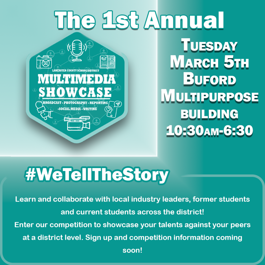 Flyer for the 1st Annual Lancaster County School District Multimedia Showcase. A teal hexagon with a darker teal border contains the headline: “LANCASTER COUNTY SCHOOL DISTRICT MULTIMEDIA SHOWCASE” and lists areas: BROADCAST • PHOTOGRAPHY • REPORTING • SOCIAL MEDIA • WRITING. Event details: Tuesday, March 5th, Buford Multipurpose Building, 10:30 AM–6:30 PM. Icons around the text show a camera, video camera, microphone, books, chat bubble with a heart, and people. Tagline: #WeTellTheStory. Note: Learn and collaborate with local industry leaders, former students and current students across the district; enter the competition to showcase your talents — sign-up and competition info coming soon.