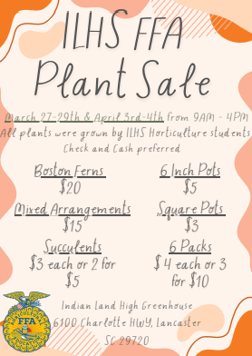 "ILHS FFA Plant Sale flyer advertising plants grown by horticulture students. Sale dates: March 27-29 and April 3-4, 9AM-4PM. Features Boston ferns, succulents, herbs, vegetables, and flowers ranging from $3-$20. Location: Indian Land High Greenhouse, 6100 Charlotte Hwy, Lancaster, SC 29720. FFA emblem displayed."