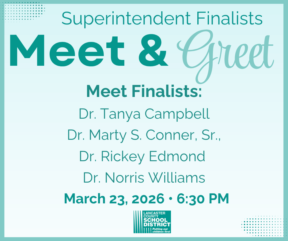 Superintendent Finalists Meet & Greet: Location- Lancaster Multipurpose Building Date and Time: March 23rd at 6:30pm