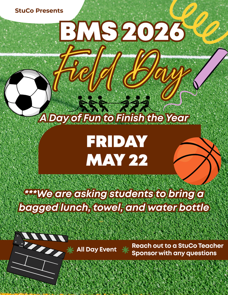 BMS 2026 Field Day A Day of Fun to Finish the Year. Friday May 22. **We are asking students to bring a bagged lunch, towel, and water bottle. All Day Event/Reach out to a StuCo Teacher sponsor with any questions