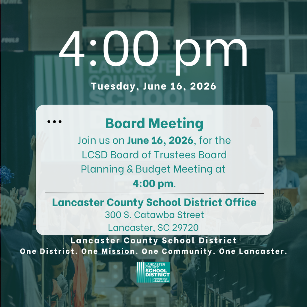 Upcoming Lancaster County School Board of Trustees Meeting: The LCSD Board of Trustees Board Planning & Budget Meeting will be held at 4:00 p.m. on June 16, 2026, at 300 S. Catawba Street, Lancaster, SC. Watch live: https://vimeo.com/event/5531471