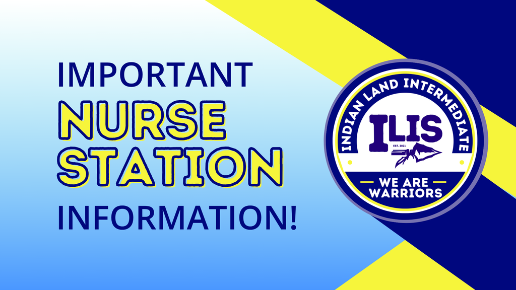 Blue and yellow striped background with text "IMPORTANT NURSE STATION INFORMATION!" and logo "Indian Land Intermediate ILIS We Are Warriors".