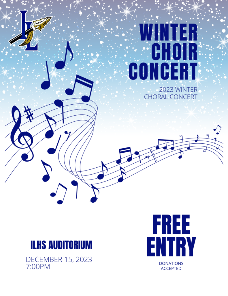 WInter choir concert. December 15, 2023 at 7pm in the ILHS auditorium,