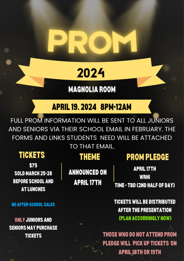 Prom 2024 Magnolia Room: April 19, 2024 8pm - 12amTickets $75 - sold March 25-8 before school and at lunch. Theme to be announced on April 17th.