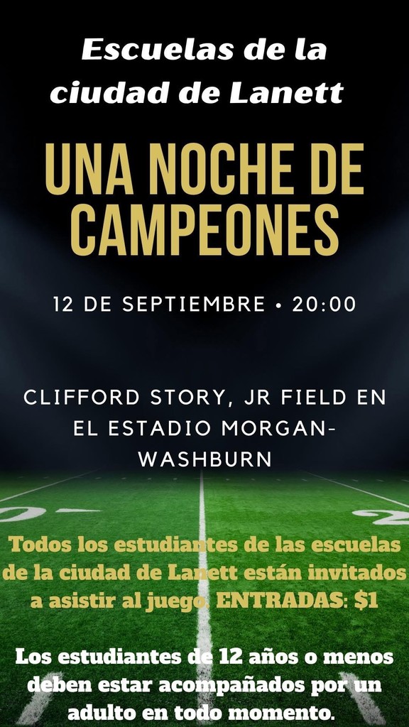 Les recordamos que SOLO LOS ESTUDIANTES DE LCS podrán entrar al partido de fútbol americano de esta noche con las entradas especiales de $1 compradas en la escuela esta semana. No se venderán entradas para estudiantes en la taquilla esta noche. Los niños que no hayan comprado una entrada en la escuela y TODOS LOS ADULTOS deberán comprar una entrada de $10 en GoFan o en efectivo en la taquilla. Los niños menores de 12 años DEBEN estar acompañados por un adulto.