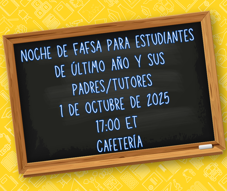 Noche de FAFSA para estudiantes de último año y sus padres/tutores 1 de octubre de 2025 17:00 ET Cafetería