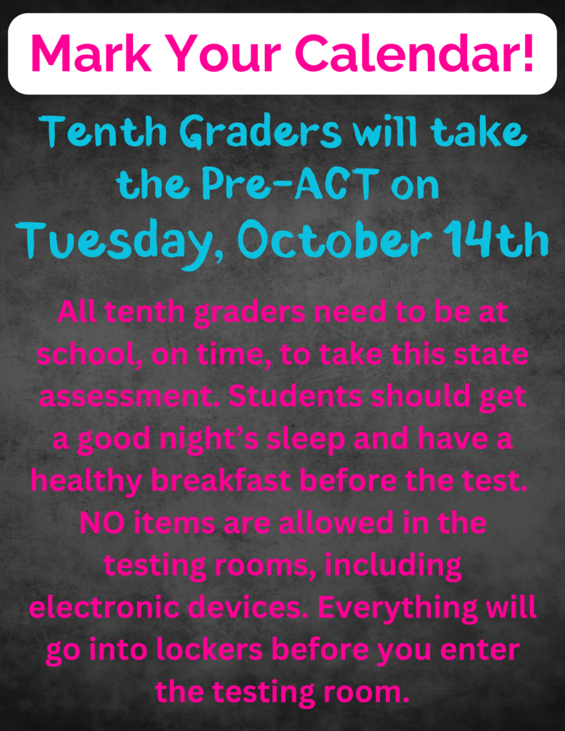 Tenth Graders will take the Pre-ACT on  Tuesday, October 14th