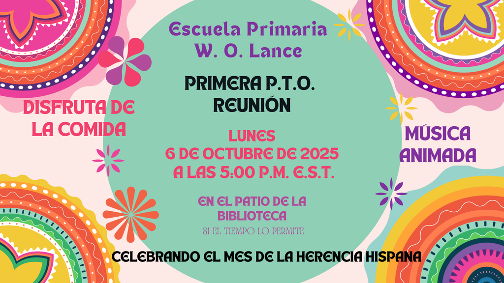 W. O. Lance Elementary School first P. T. O. meeting Monday, October 6, 2025 @ 5:00 p.m. E.S.T. in the library courtyard weather permitting. Enjoy food and lively music. Celebrating Hispanic Heritage Month.
