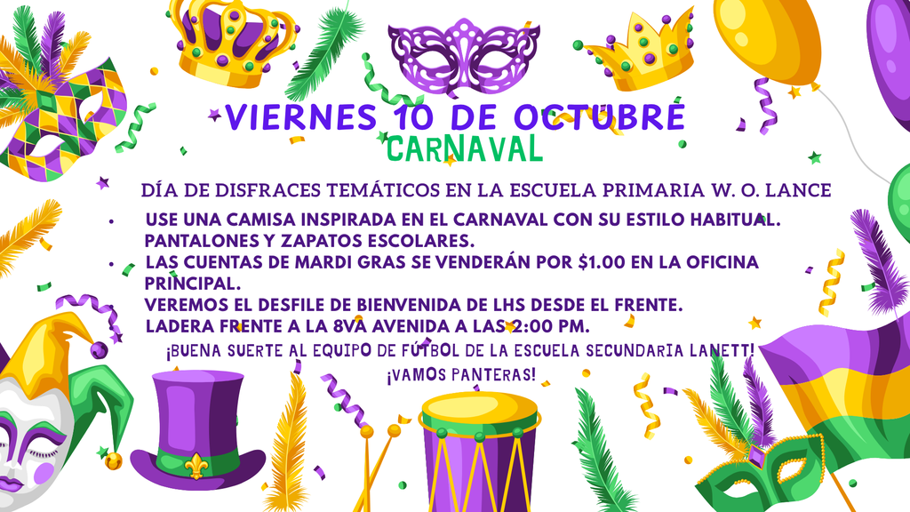 Friday, October 10 Mardi Gras themed dress up day @ W. O. Lance Elementary. Wear a Mardi Gras inspired shirt with your regular  school pants and shoes.  Mardi Gras beads will be sold for $1.00 in the front office.  We will watch the LHS Homecoming Parade from the front hillside facing 8th Avenue @ 2:00 pm.  Good luck to the Lanett High School football team!  Go Panthers!
