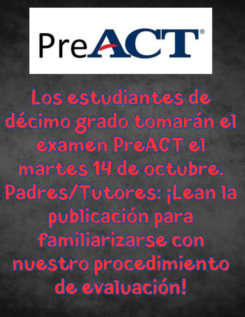 Los estudiantes de décimo grado tomarán el examen PreACT el martes 14 de octubre. Padres/Tutores: ¡Lean la publicación para familiarizarse con nuestro procedimiento de evaluación!