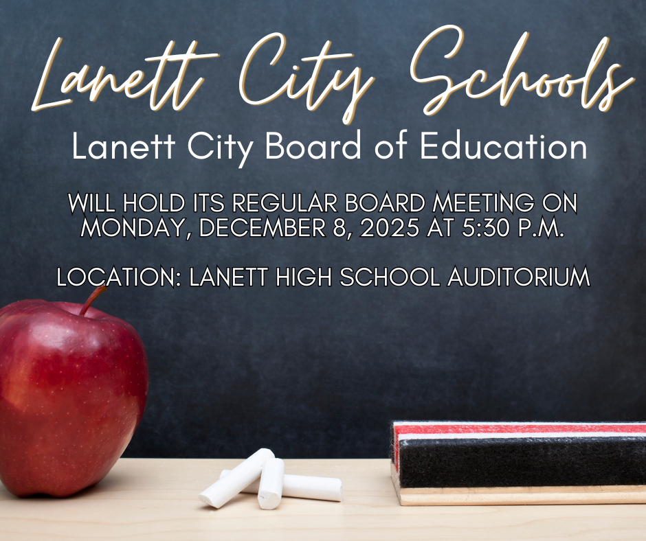 Lanett City Schools Lanett City Board of Education will hold its regular board meeting on Monday, December 8, 2025 at 5:30 pm. Location: Lanett High School Auditorium