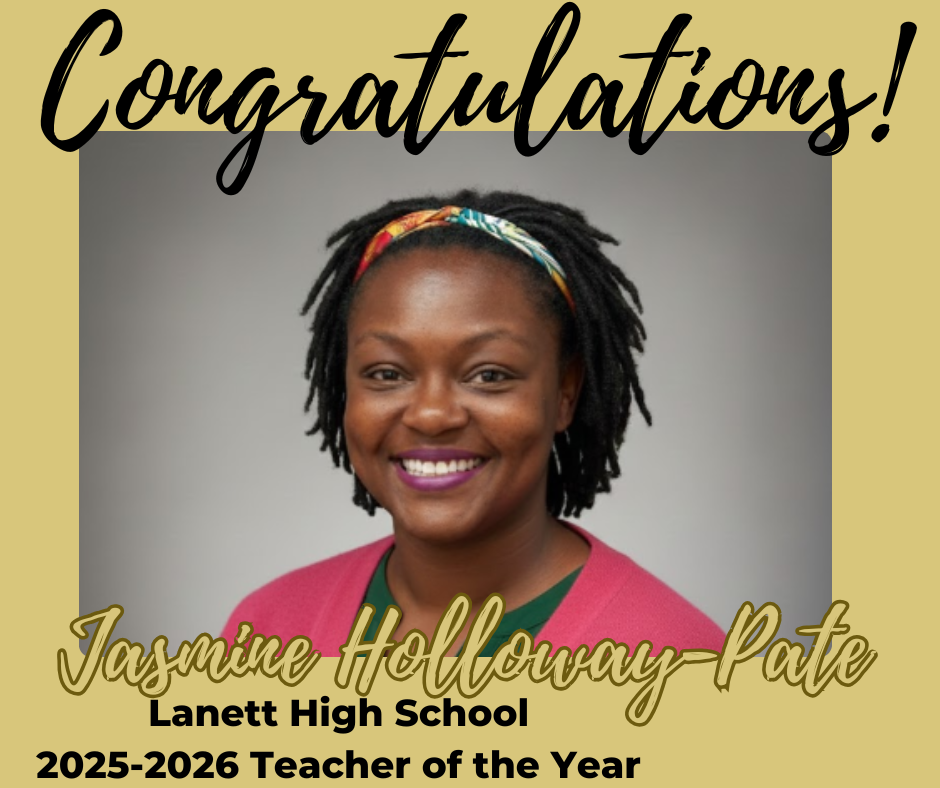 Congratulations! Jasmine Holloway-Pate Lanett High School 2025-2026 Teacher of the Year