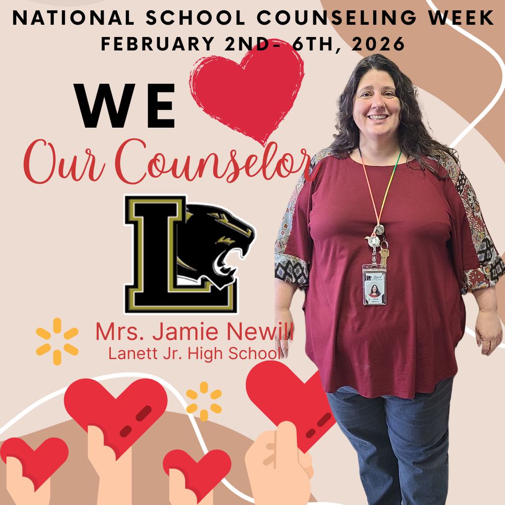 NATIONAL SCHOOL COUNSELING WEEK FEBRUARY 2ND – 6TH, 2026  WE ❤️ Our Counselor Name: Mrs. Jamie Newill  School: Lanett Jr. High School