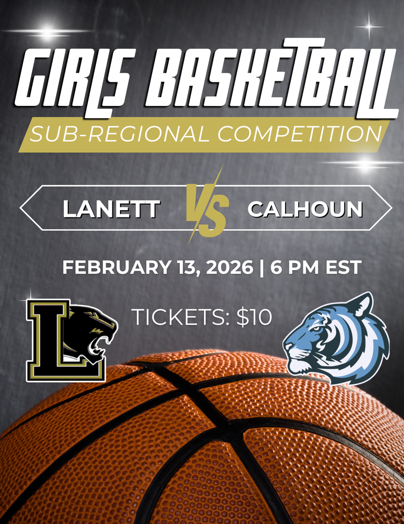 Girls Basketball Sub-Regional Competition Matchup: Lanett vs. Calhoun Date: February 13, 2026 Time: 6 PM EST Tickets: $10