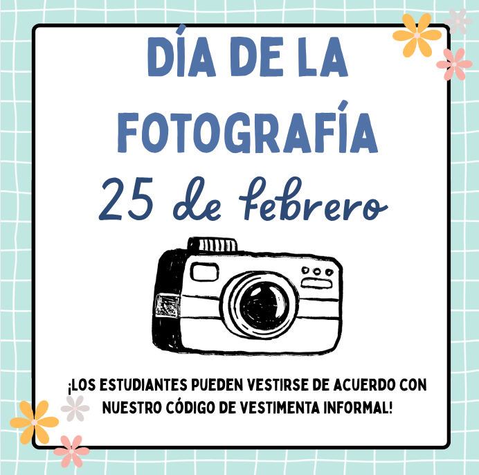 Picture day. February 25th. Students may dress according to our casual dress code!