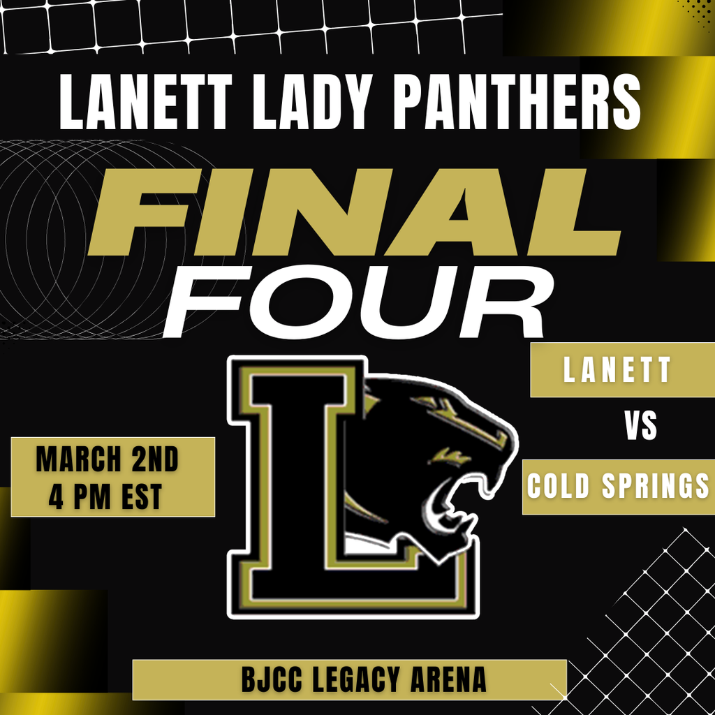 Team: Lanett Lady Panthers  Achievement: Final Four  Matchup: Lanett vs. Cold Springs  Date: March 2nd  Time: 4 PM EST  Location: BJCC Legacy Arena