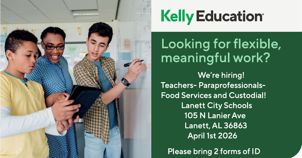 Kelly Education Looking for flexible meaningful work?  We're hiring! Teachers - Paraprofessionals-Food Services and Custodial!  Lanett City Schools 105 N Lanier Ave Lanett, AL 36863 April 1st 2026 Please bring 2 forms of ID. 