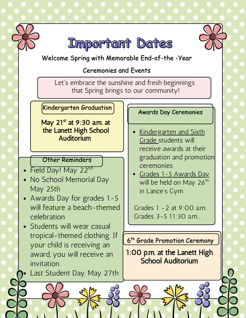 Kindergarten and Sixth Grade students will receive awards during their Graduation and Promotion Ceremonies at 1:00 p.m. in the Lanett High School Auditorium.  Grades 1–5 Awards Day will be held on May 26th in Lance’s Gym and will feature a beach-themed celebration:  Grades 1–2: 9:00 a.m. Grades 3–5: 11:30 a.m.