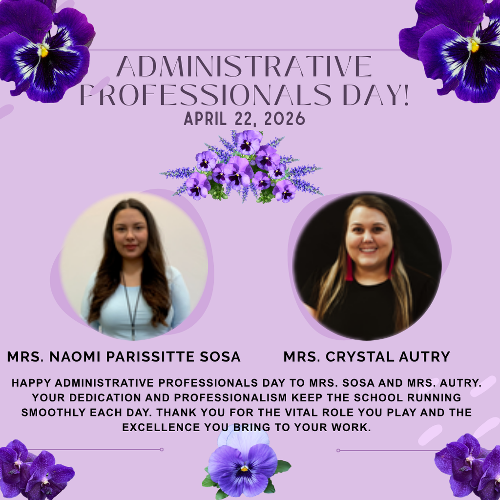 Happy Administrative Professionals Day to Mrs. Sosa and Mrs. Autry. Your dedication and professionalism help keep our school running smoothly each day. Thank you for the vital role you play and for the excellence you bring to your work. We look forward to celebrating you tomorrow.  Feliz Día de los Profesionales Administrativos a la Sra. Sosa y la Sra. Autry. Su dedicación y profesionalismo ayudan a que nuestra escuela funcione sin problemas cada día. Gracias por el papel fundamental que desempeñan y por la excelencia que aportan a su trabajo. Esperamos celebrar con ustedes mañana. 