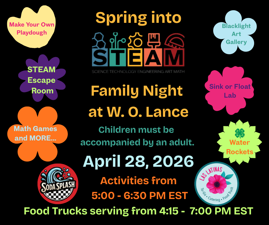 Spring into STEAM Family Night at W.O. Lance. Children must be accompanied by an adult. Activities from 5:00-6:30 pm EST. Make your own playdough, STEAM Escape Room, Math Games and More. Blacklight Art Gallery., SInk of Float Lab, Water Rockets. Food trucks serving from 4:15-7:00 pm EST