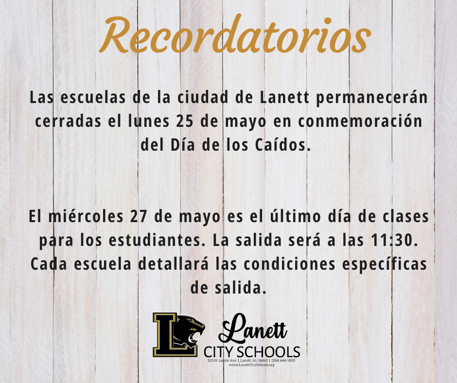 Lanett City Schools will be closed Monday, May 25th in observance of the Memorial Day holiday. Wednesday, May 27th is the last day of school for students. Students will be dismissed at 11:30. Each school will outlined specific dismissal details.