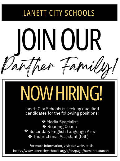 Lanett City Schools Join our Panther Family! Now Hiring!  Lanett City Schools is seeking qualified candidates for the following positions: Media Specialist, Reading Coach, Secondary English Language Arts, Instructional Assistant (ESL)  For more information visit our website @ https://www.lanettcityschools.org/o/lcs/page/humanresources