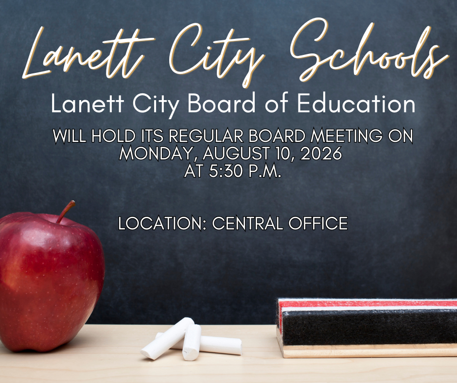 Lanett City Schools Lanett City Board of Education will hold its regular board meeting on Monday, August 10, 2026 at 5:30 p.m. Location: Central Office