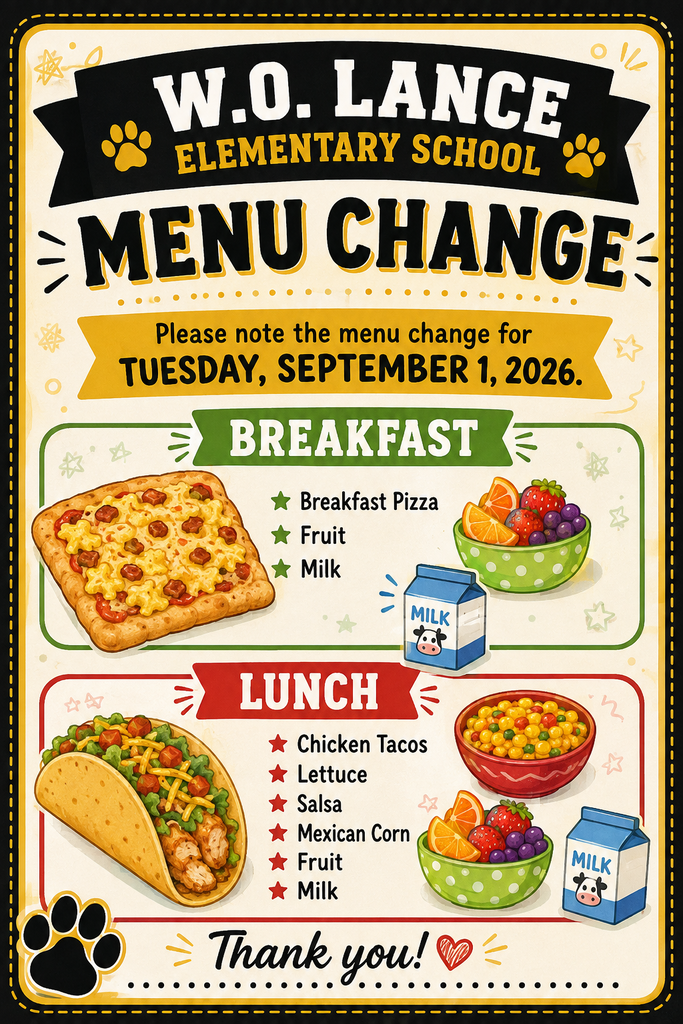 📢 **MENU CHANGE – W.O. LANCE ELEMENTARY SCHOOL** Please note the **menu change for tomorrow, Tuesday, September 1, 2026.** 🍕 **BREAKFAST:** Breakfast Pizza Fruit Milk 🌮 **LUNCH:** Chicken Tacos Lettuce Salsa Mexican Corn Fruit Milk Thank you!