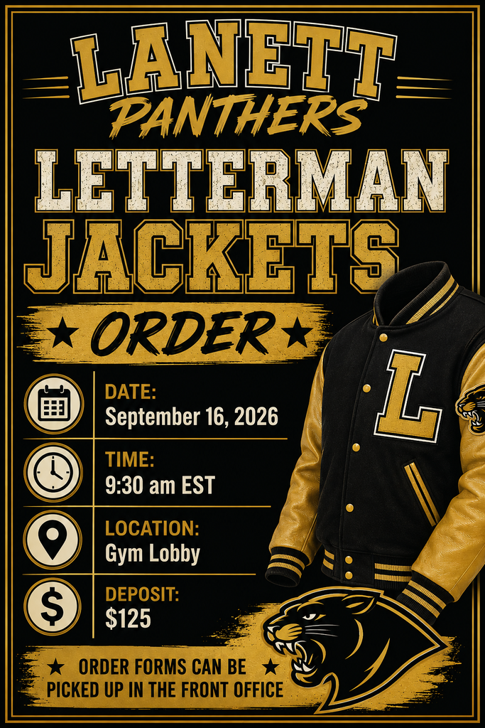 Lanett Panthers Letterman Jackets Order Date: September 16, 2026 Time: 9:30 am EST Location: Gym Lobby Deposit: $125 Order forms can be picked up in the front office.
