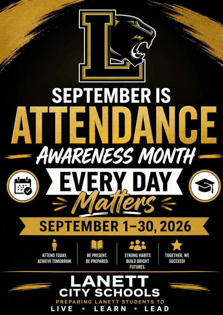 September is Attendance Awareness Month Matters September 1-30, 2026 Attend Today, Achieve Tomorrow. Be Present. Be Prepared. Strong habits build bright futures. Together, we succeed! Lanett City Schools Preparing Lanett Students to Live Learn Lead