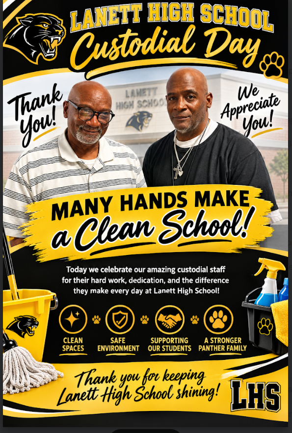 Lanett High School Custodial Day Thank You! We Appreciate You! Lanett High School Many Hands Make a Clean School! Today we celebrate our amazing custodial staff for their hard work, dedication, and the difference they make every day at Lanett High School! Clean Spaces Safe Environment Supporting Our Students A Stronger Panther Family Thank you for keeping Lanett High School shining! LHS