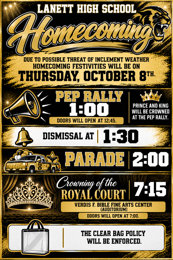Lanett High School Homecoming Due to possible threat of inclement weather homecoming festivities will be on Thursday, October 8th. Pep Rally: 1:00 (Doors will open at 12:45.) — Prince and King will be crowned at the Pep Rally. Dismissal at: 1:30 Parade: 2:00 Crowning of the Royal Court: 7:15 — Verdis F. Bible Fine Arts Center (Auditorium) | Doors will open at 7:00. The Clear Bag Policy Will Be Enforced.