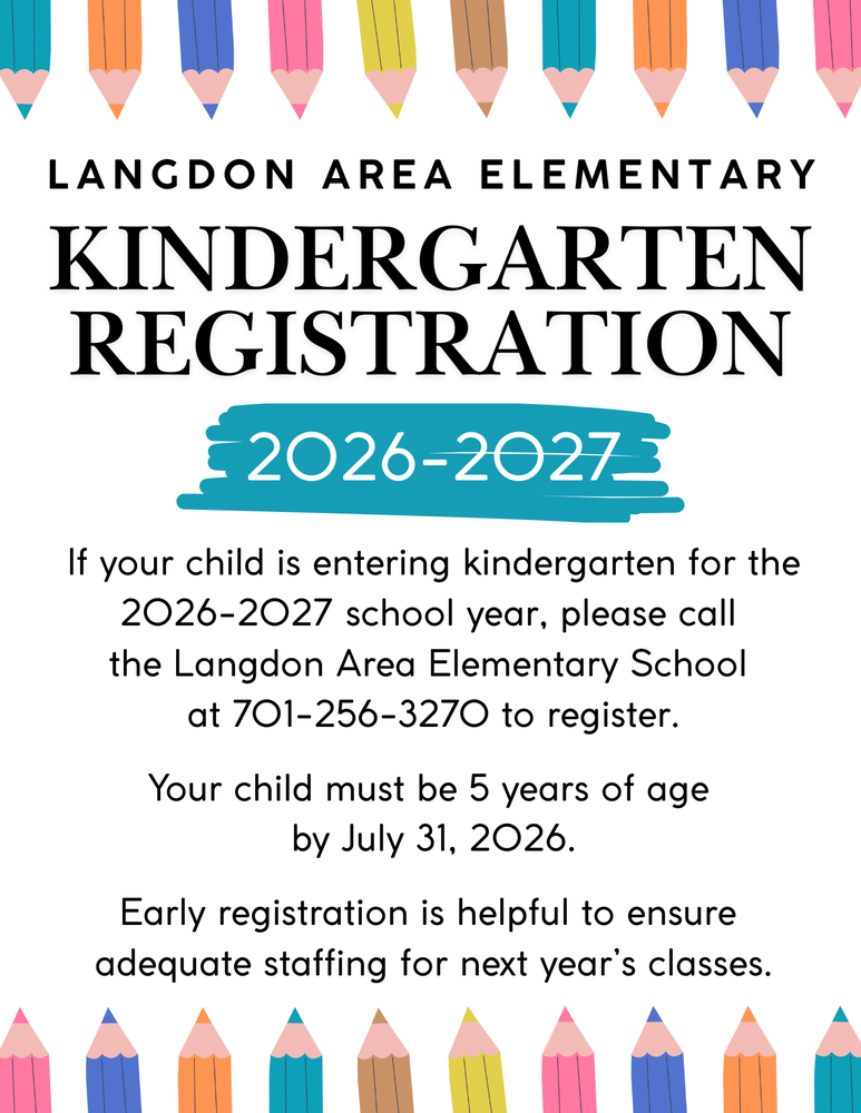 A colorful flyer for Langdon Area Elementary Kindergarten Registration for the 2026–2027 school year. The background is white with rows of colorful pencil illustrations along the top and bottom edges. The main heading in bold black text reads: “Langdon Area Elementary Kindergarten Registration.” Below, a teal paint-stroke graphic displays “2026–2027” in white text. The details underneath state: “If your child is entering kindergarten for the 2026–2027 school year, please call the Langdon Area Elementary School at 701-256-3270 to register. Your child must be 5 years of age by July 31, 2026. Early registration is helpful to ensure adequate staffing for next year’s classes.”