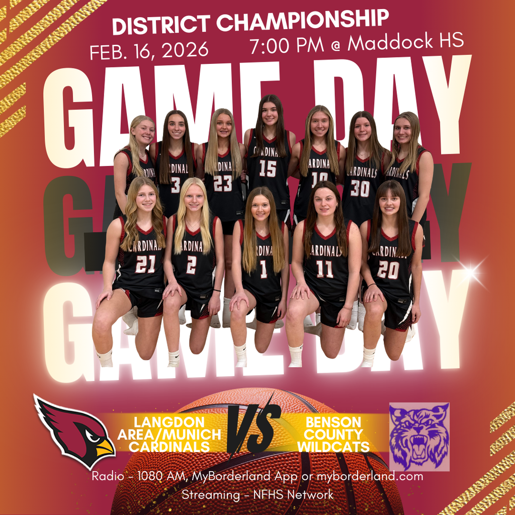 Graphic promoting a District Championship girls basketball game on February 16, 2026, at 7:00 PM at Maddock High School. The image features the Langdon Area/Munich Cardinals girls basketball team posed in two rows wearing black Cardinals jerseys with red and white accents. Large text reads “Game Day” across a red and gold background. At the bottom, a basketball graphic appears between team logos with “Langdon Area/Munich Cardinals vs Benson County Wildcats.” Additional text lists radio coverage on 1080 AM, the MyBorderland app or myborderland.com, and streaming on NFHS Network.