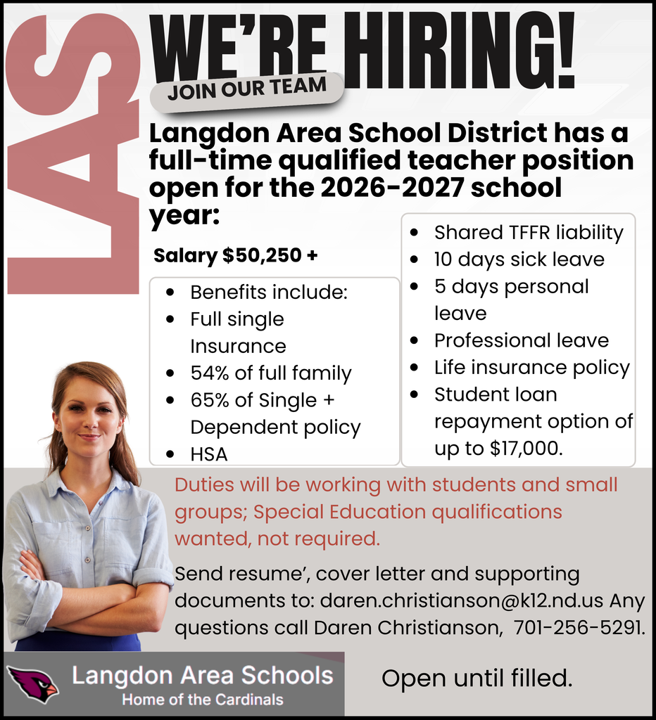 ob recruitment poster from Langdon Area Schools with the headline “WE’RE HIRING! Join Our Team.” The poster advertises a full-time qualified teacher position for the 2026–2027 school year with a starting salary of $50,250 or more. Benefits listed include full single insurance, 54% coverage for full family insurance, 65% coverage for single plus dependent plans, and an HSA. Additional benefits include shared TFFR liability, 10 sick days, 5 personal days, professional leave, life insurance, and a student loan repayment option up to $17,000. Duties include working with students and small groups; special education qualifications are preferred but not required. Application instructions direct candidates to send materials to an email address and provide a phone number for questions. The poster includes a photo of a person with arms crossed and the Langdon Area Schools logo with a cardinal mascot at the bottom, along with the phrase “Open until filled.”
