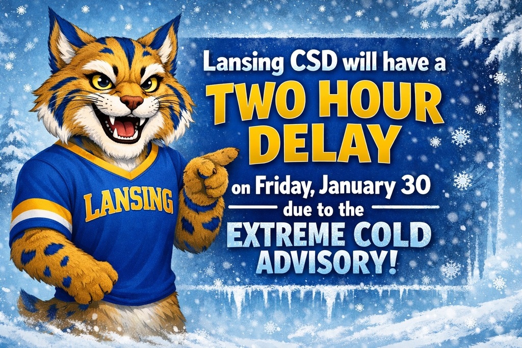 Illustration of a Lansing Bobcat mascot wearing a blue Lansing shirt, pointing forward in a snowy winter scene. Text reads: “Lansing CSD will have a two hour delay on Friday, January 30 due to the extreme cold advisory.