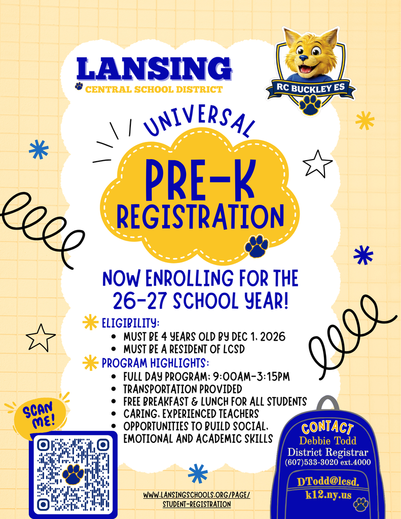 Colorful flyer from Lansing Central School District and R.C. Buckley Elementary School announcing Universal Pre-K Registration for the 2026–2027 school year. The design features blue and gold school colors, playful doodles, paw prints, and the R.C. Buckley mascot logo in the top right corner. Large text in the center reads, “Universal Pre-K Registration – Now Enrolling for the 26–27 School Year!”  Eligibility:  Must be 4 years old by December 1, 2026 Must be a resident of LCSD  Program Highlights:  Full-day program, 9:00 a.m.–3:15 p.m. Transportation provided Free breakfast and lunch for all students Caring, experienced teachers Opportunities to build social, emotional, and academic skills  A QR code labeled “Scan Me!” appears in the lower left corner. Contact information in a backpack graphic in the lower right lists:  Debbie Todd District Registrar (607) 533-3020 ext. 4000 DTodd@lcsd.k12.ny.us  Website: www.lansingschools.org/page/student-registration