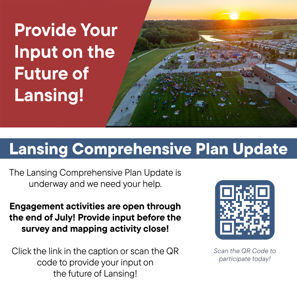 Lansing USD 469 families are encouraged to participate in an important community planning effort.  The City of Lansing is updating its Comprehensive Plan, and they need your input to create a vision for the future of our community! A Comprehensive Plan is a long-range document that helps guide decision-making for the community, including areas that impact Lansing families, such as housing, transportation, parks, economic development, and overall community growth.  The project website features engagement activities that are open through the end of July, giving you an opportunity to share your ideas and help shape the future of Lansing.  Whether you're a longtime resident or new to our community, your feedback is valuable and can help ensure Lansing remains a great place for families to live, learn, work, and play.  Click the link below to visit the website and participate:  www.lansingks.org/brightfuture