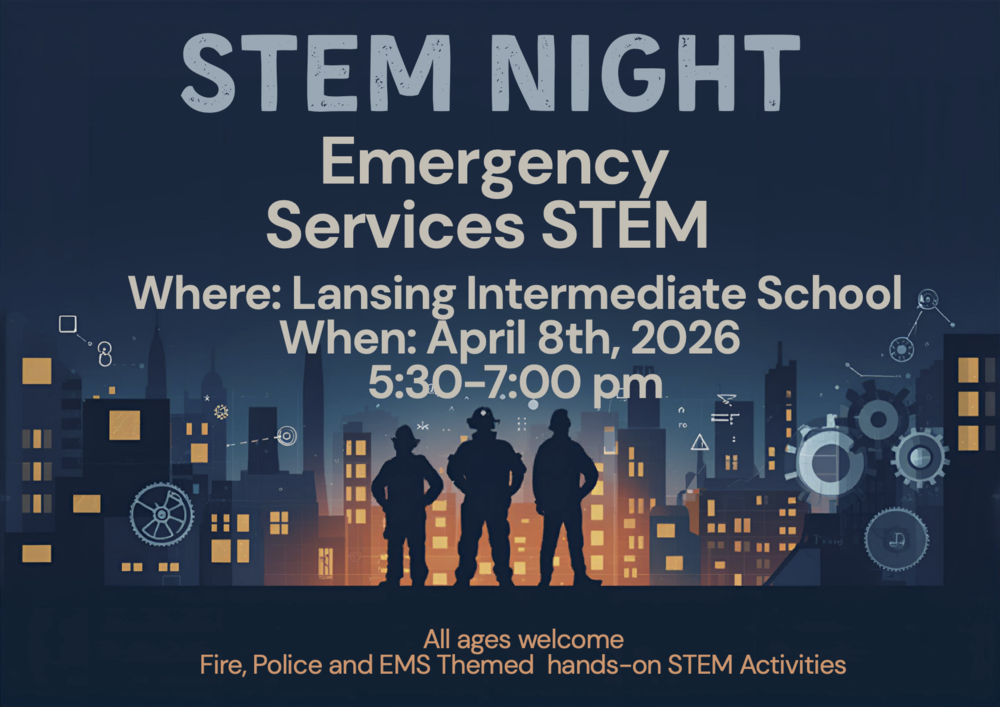 Families are invited to an exciting evening of hands-on learning at Lansing Intermediate School’s upcoming Emergency Services STEM Night on April 8, 2026. The event, open to all ages, will take place from 5:30 to 7:00 p.m. and will feature a variety of interactive STEM activities centered around fire, police, and EMS services. Students and families will have the opportunity to explore how science, technology, engineering, and math play a vital role in emergency response. Through engaging, real-world activities, participants can learn more about the tools, problem-solving skills, and teamwork used by first responders every day. This community event is designed to spark curiosity, encourage exploration, and highlight potential career pathways in emergency services, all while providing a fun and educational experience for attendees of all ages. Join us at Lansing Intermediate School for an evening of discovery, learning, and hands-on fun!