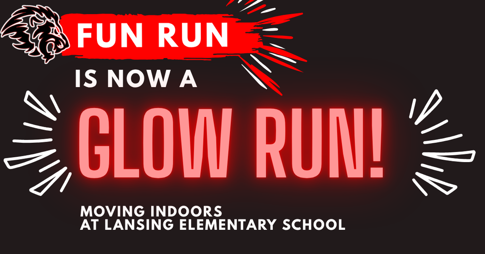 Fun Run Update for Tomorrow! Due to the potential for rain tomorrow, our Fun Run is officially moving indoors and becoming a Glow Run!  The Glow Run will take place in the LES gym during each class’s specials time.  Students in 4th and 5th grade at LIS will walk over to the elementary school gym to participate, as long as weather conditions allow for a safe walk.  Thank you for your flexibility and support!