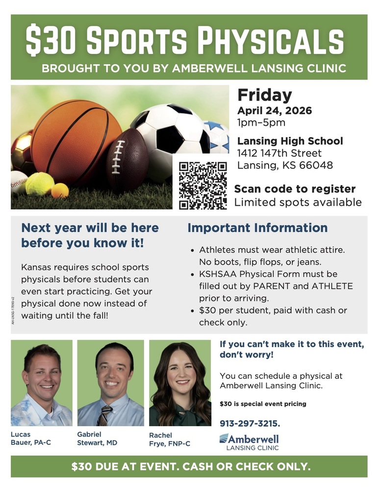 Lansing USD 469 families are invited to take advantage of convenient, low-cost sports physicals on Friday, April 24, 2026, from 1:00 to 5:00 p.m. at Lansing High School (1412 147th Street). This event, provided by Amberwell Lansing Clinic, offers $30 sports physicals for students preparing for the upcoming school year. Kansas requires a completed physical before students can begin participating in school sports, making this a great opportunity to get ahead before fall activities begin. Important details: Cost is $30 per student (cash or check only) Athletes should wear athletic attire (no boots, flip flops, or jeans) The KSHSAA physical form must be completed by both the parent and student before arrival Registration is required, and space is limited If you’re unable to attend, physicals can also be scheduled directly through Amberwell Lansing Clinic by calling 913-297-3215.