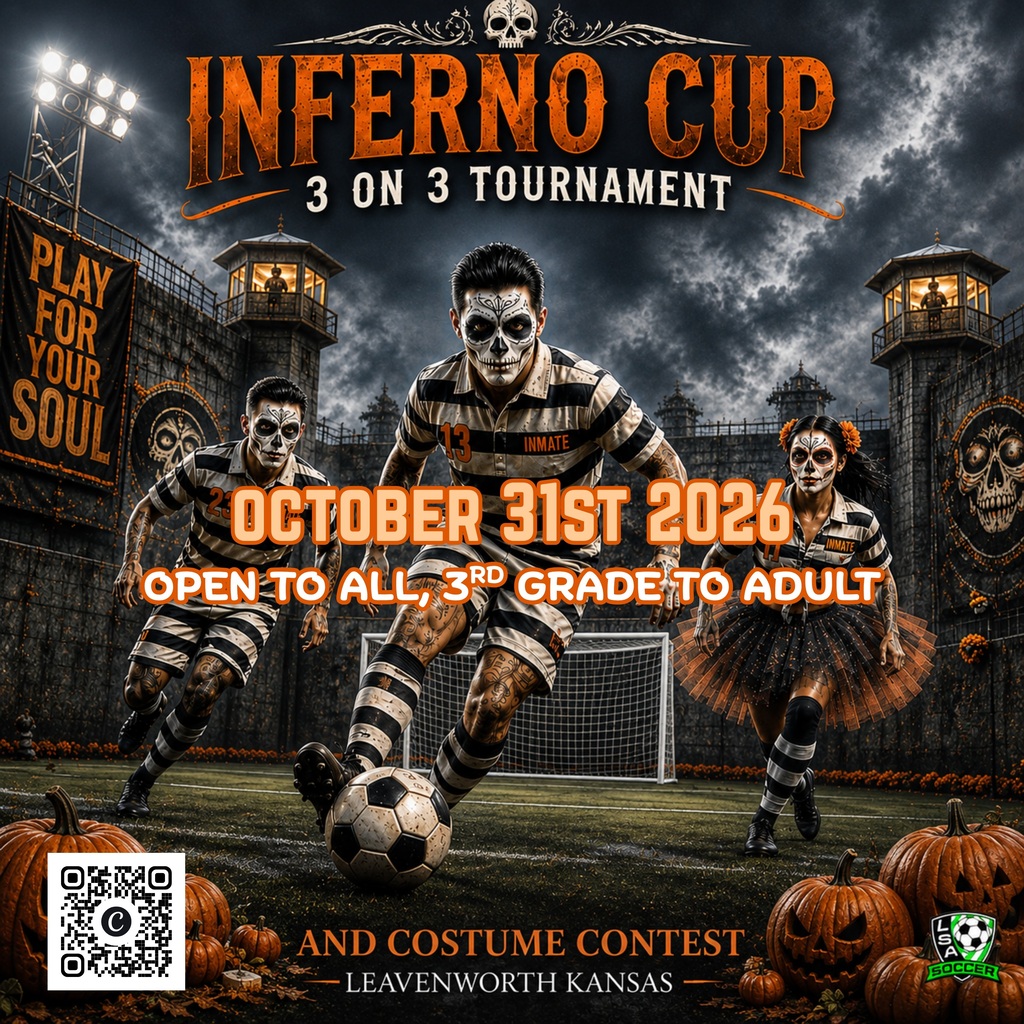 3v3 Inferno Cup – October 31  The Leavenworth Soccer Association is hosting its 3v3 Inferno Cup on Saturday, October 31, at the LSA Game Complex in Leavenworth!  The tournament is open to players 3rd grade through adult, with divisions created based on age, gender, skill level, and registrations received.  🔥 Tournament Details: • Saturday, October 31 – morning and early afternoon • LSA Game Complex, 3300 S. 14th St., Leavenworth • $125 per team • 3–7 players per team • Three games guaranteed, with finals to determine division winners  Visit the Leavenworth Soccer Association website for additional information, registration, and the required player liability waiver.
