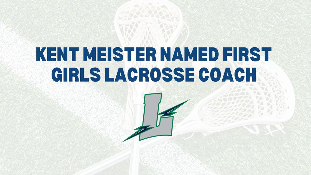 Graphic stating Kent Meister named first LHS girls lacrosse coach